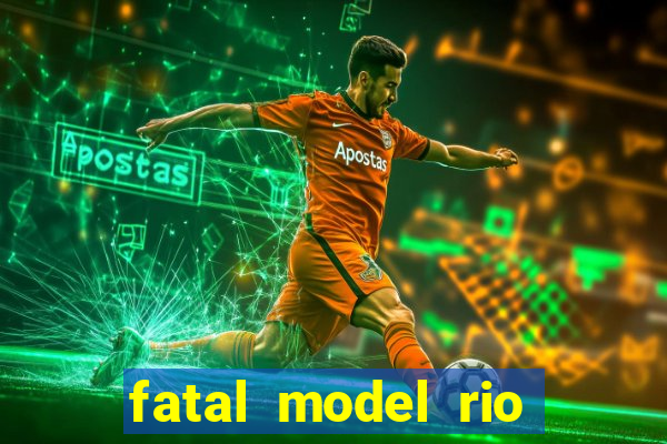 fatal model rio claro sp